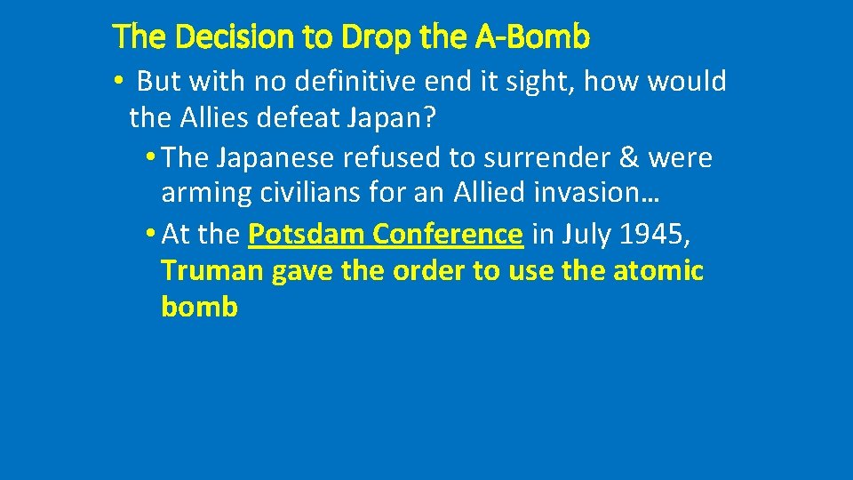 The Decision to Drop the A-Bomb • But with no definitive end it sight,