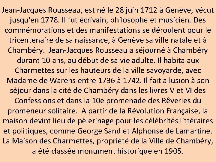 Jean-Jacques Rousseau, est né le 28 juin 1712 à Genève, vécut jusqu'en 1778. Il