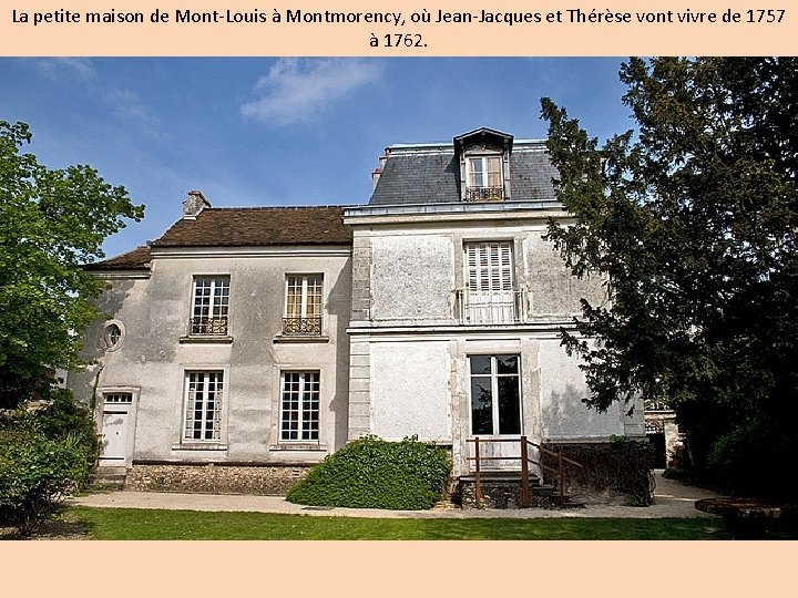 La petite maison de Mont-Louis à Montmorency, où Jean-Jacques et Thérèse vont vivre de