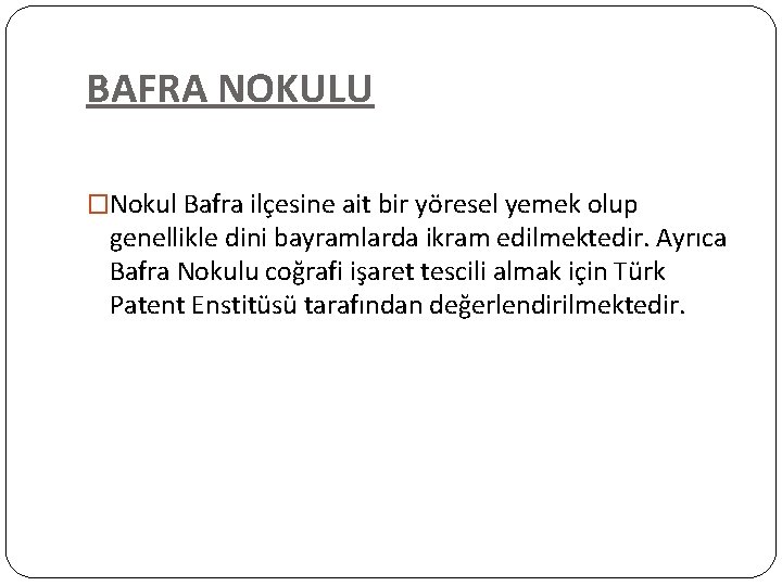 BAFRA NOKULU �Nokul Bafra ilçesine ait bir yöresel yemek olup genellikle dini bayramlarda ikram