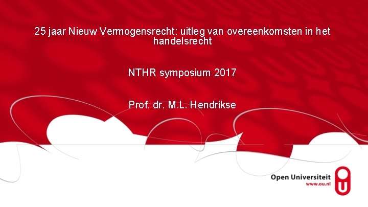 25 jaar Nieuw Vermogensrecht: uitleg van overeenkomsten in het handelsrecht NTHR symposium 2017 Prof.