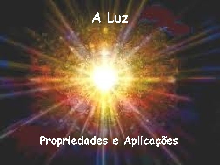 A Luz Propriedades e Aplicações 