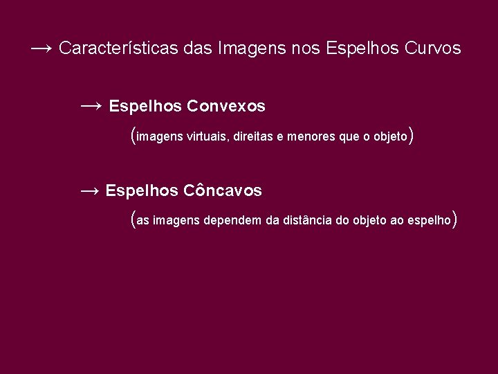 → Características das Imagens nos Espelhos Curvos → Espelhos Convexos (imagens virtuais, direitas e
