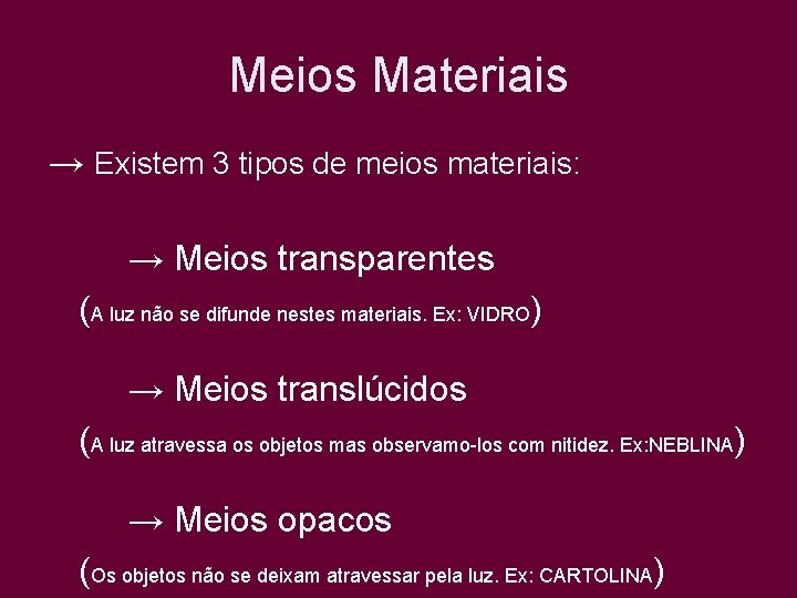 Meios Materiais → Existem 3 tipos de meios materiais: → Meios transparentes (A luz