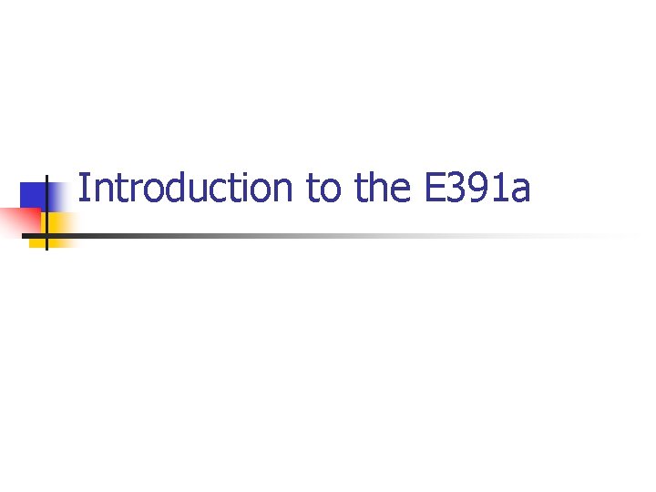 Introduction to the E 391 a 