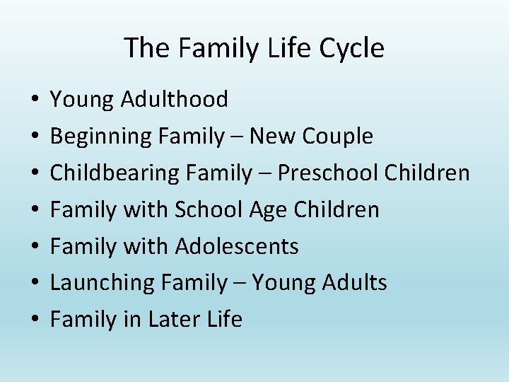 The Family Life Cycle • • Young Adulthood Beginning Family – New Couple Childbearing