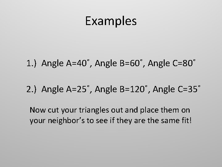 Examples 1. ) Angle A=40˚, Angle B=60˚, Angle C=80˚ 2. ) Angle A=25˚, Angle Examples 1. ) Angle A=40˚, Angle B=60˚, Angle C=80˚ 2. ) Angle A=25˚, Angle