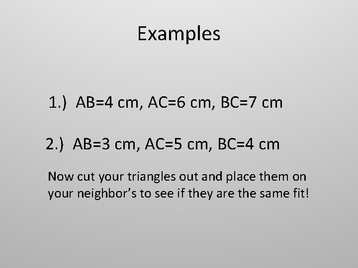 Examples 1. ) AB=4 cm, AC=6 cm, BC=7 cm 2. ) AB=3 cm, AC=5 Examples 1. ) AB=4 cm, AC=6 cm, BC=7 cm 2. ) AB=3 cm, AC=5