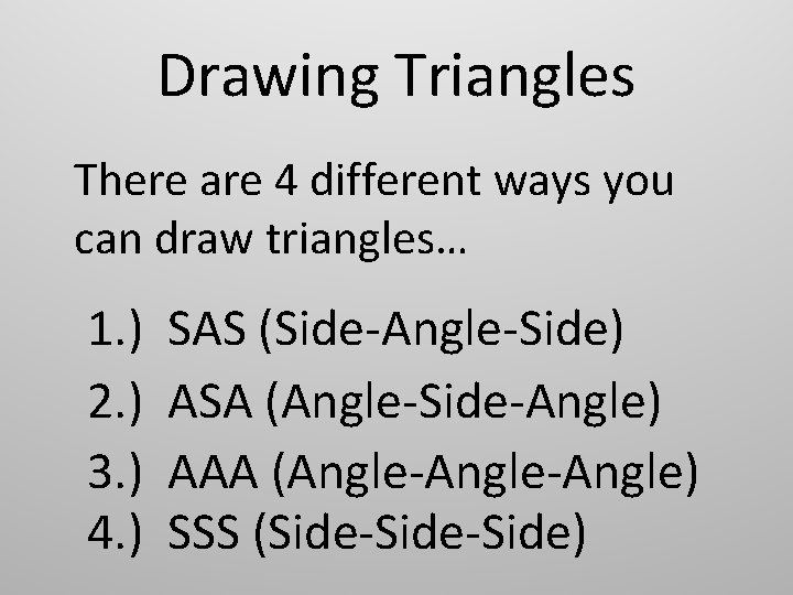 Drawing Triangles There are 4 different ways you can draw triangles… 1. ) 2. Drawing Triangles There are 4 different ways you can draw triangles… 1. ) 2.