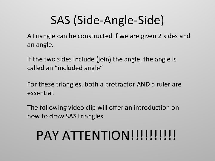 SAS (Side-Angle-Side) A triangle can be constructed if we are given 2 sides and SAS (Side-Angle-Side) A triangle can be constructed if we are given 2 sides and