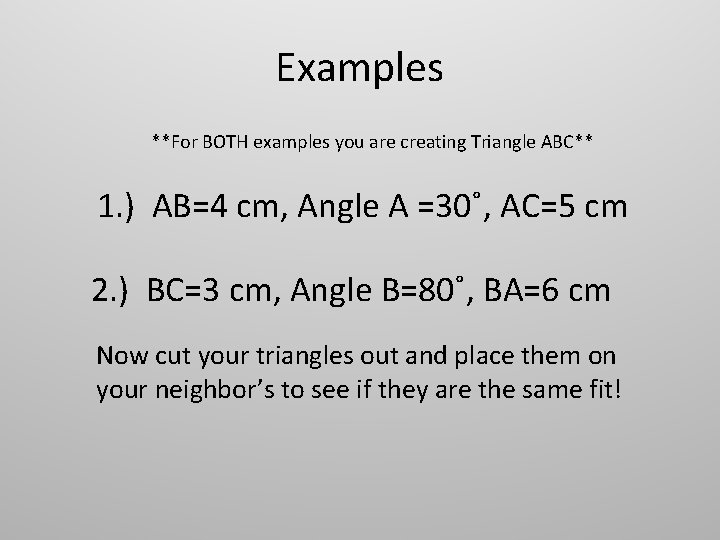 Examples **For BOTH examples you are creating Triangle ABC** 1. ) AB=4 cm, Angle Examples **For BOTH examples you are creating Triangle ABC** 1. ) AB=4 cm, Angle