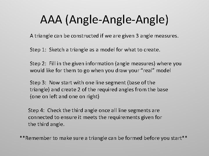 AAA (Angle-Angle) A triangle can be constructed if we are given 3 angle measures. AAA (Angle-Angle) A triangle can be constructed if we are given 3 angle measures.