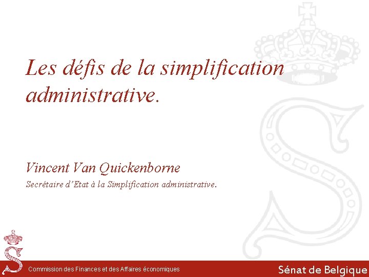 Les défis de la simplification administrative. Vincent Van Quickenborne Secrétaire d’Etat à la Simplification