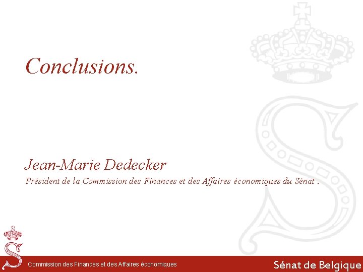 Conclusions. Jean-Marie Dedecker Président de la Commission des Finances et des Affaires économiques du