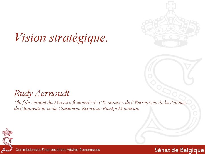 Vision stratégique. Rudy Aernoudt Chef de cabinet du Ministre flamande de l’Economie, de l’Entreprise,