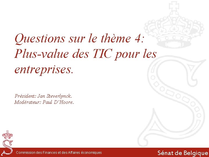 Questions sur le thème 4: Plus-value des TIC pour les entreprises. Président: Jan Steverlynck.