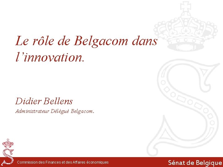 Le rôle de Belgacom dans l’innovation. Didier Bellens Administrateur Délégué Belgacom. Commission des Finances