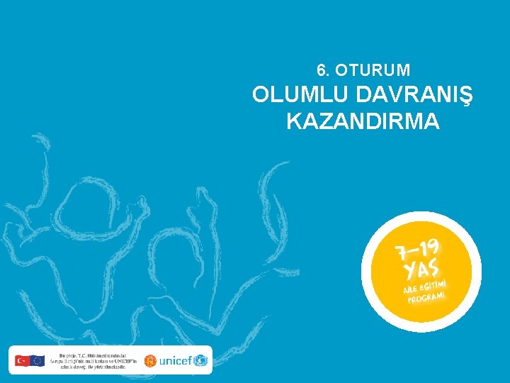 6. OTURUM OLUMLU DAVRANIŞ KAZANDIRMA 