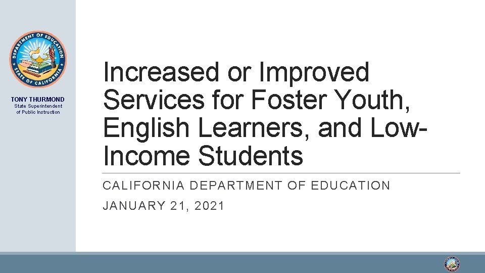 TONY THURMOND State Superintendent of Public Instruction Increased or Improved Services for Foster Youth,