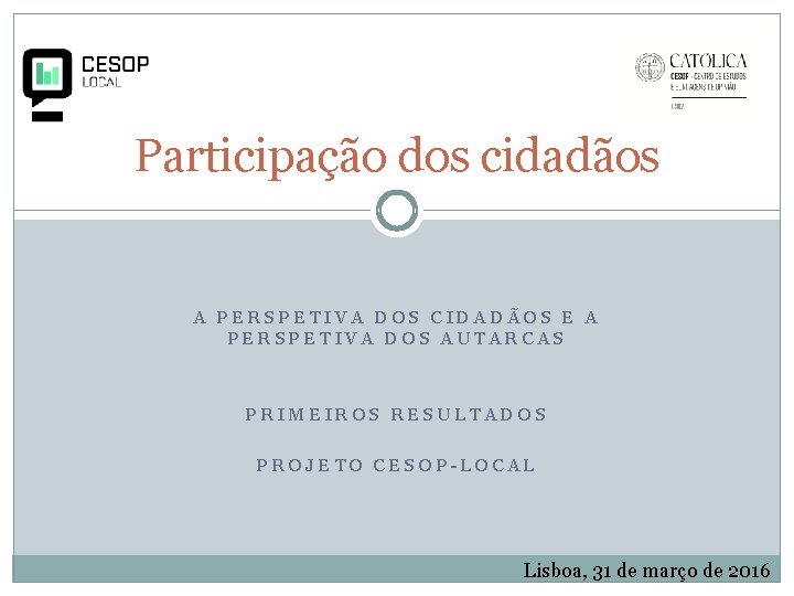 Participação dos cidadãos A PERSPETIVA DOS CIDADÃOS E A PERSPETIVA DOS AUTARCAS PRIMEIROS RESULTADOS