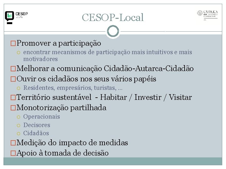 CESOP-Local �Promover a participação encontrar mecanismos de participação mais intuitivos e mais motivadores �Melhorar