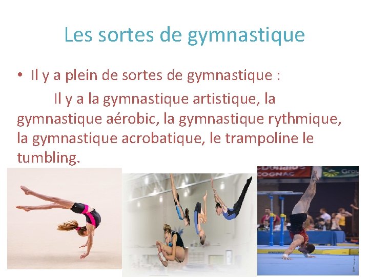 Les sortes de gymnastique • Il y a plein de sortes de gymnastique :