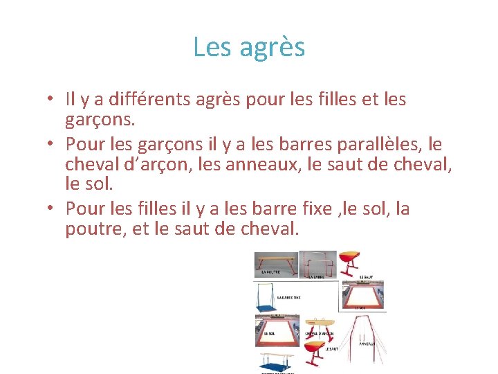 Les agrès • Il y a différents agrès pour les filles et les garçons.