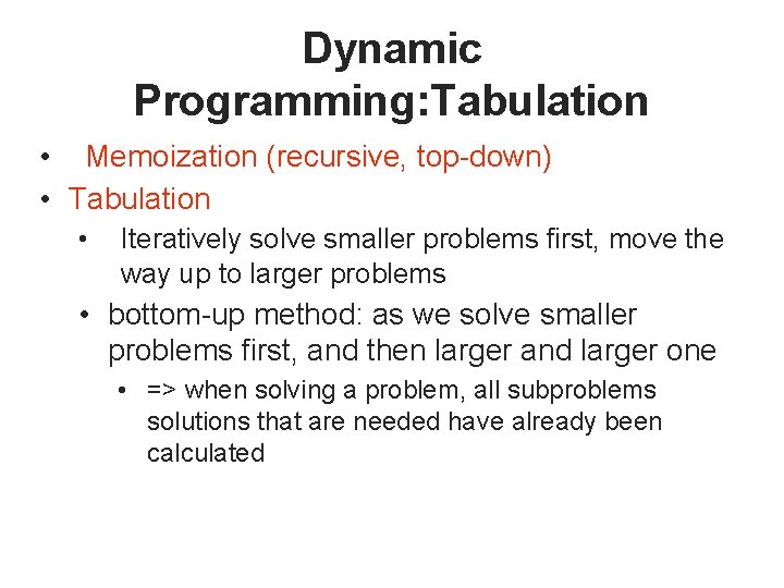 Dynamic Programming: Tabulation • Memoization (recursive, top-down) • Tabulation • Iteratively solve smaller problems