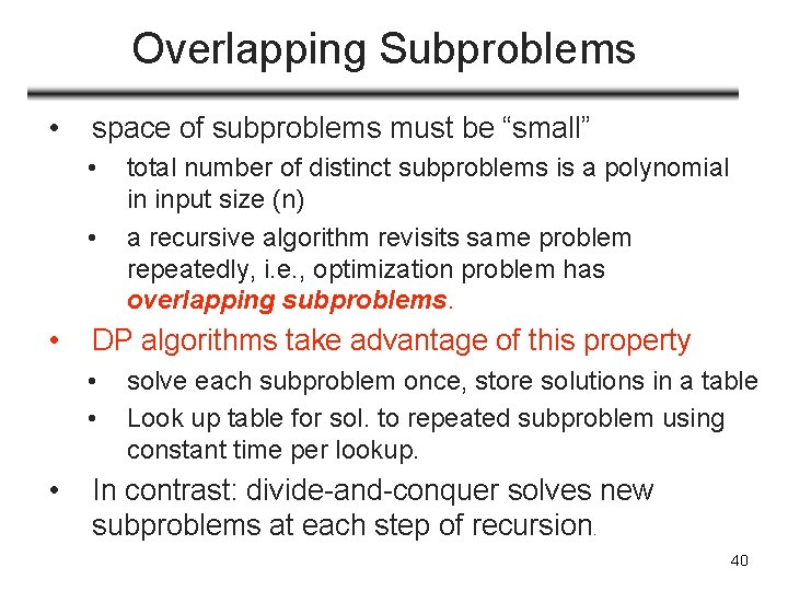 Overlapping Subproblems • space of subproblems must be “small” • • • DP algorithms