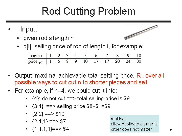 Rod Cutting Problem • Input: • given rod’s length n • p[i]: selling price