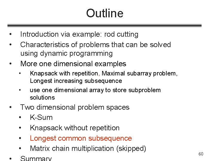 Outline • • • Introduction via example: rod cutting Characteristics of problems that can
