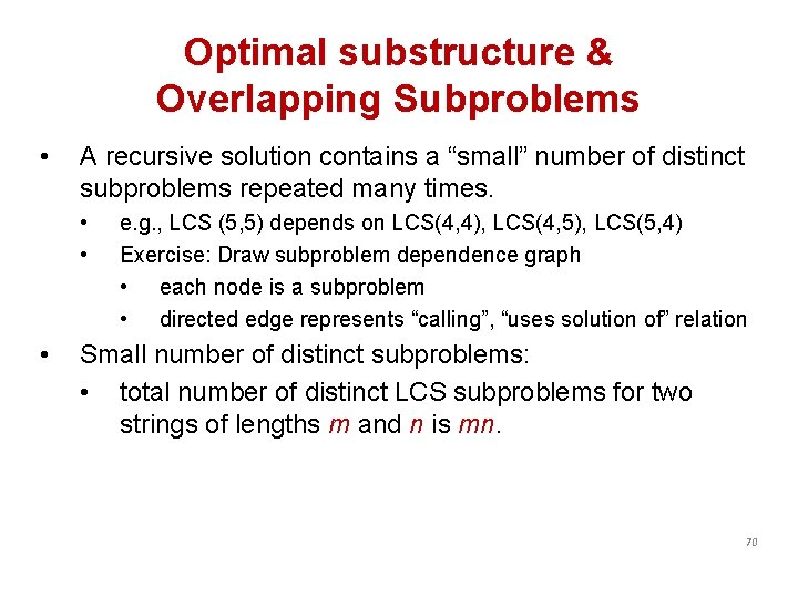 Optimal substructure & Overlapping Subproblems • A recursive solution contains a “small” number of