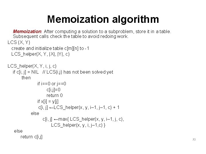 Memoization algorithm Memoization: After computing a solution to a subproblem, store it in a