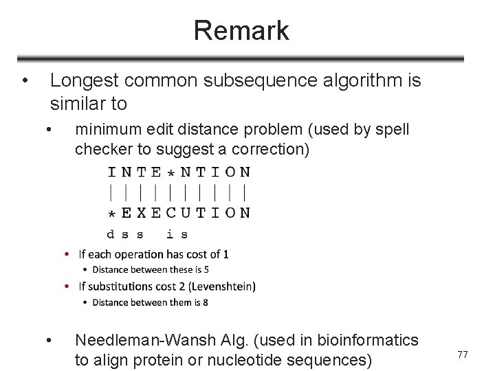 Remark • Longest common subsequence algorithm is similar to • minimum edit distance problem