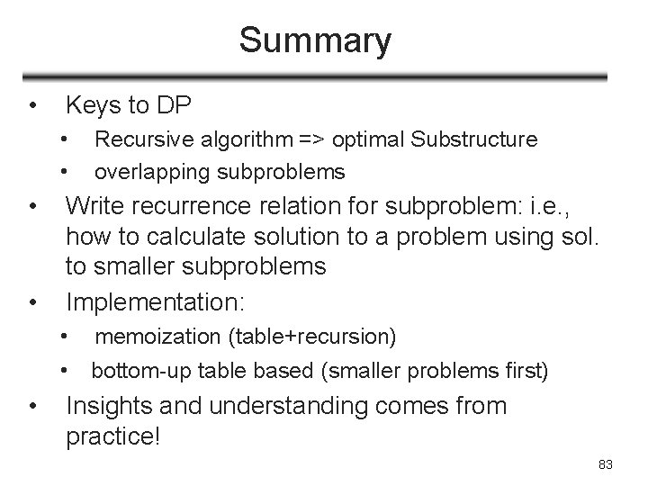 Summary • Keys to DP • • Recursive algorithm => optimal Substructure overlapping subproblems