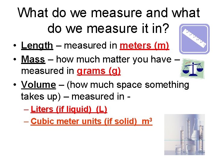 What do we measure and what do we measure it in? • Length –