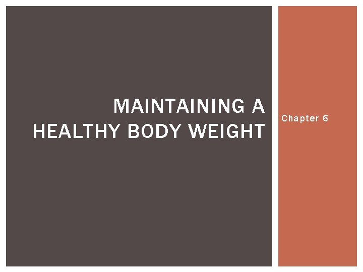 MAINTAINING A HEALTHY BODY WEIGHT Chapter 6 