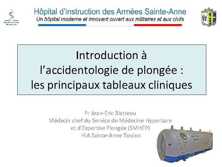 Introduction à l’accidentologie de plongée : les principaux tableaux cliniques Pr Jean-Eric Blatteau Médecin