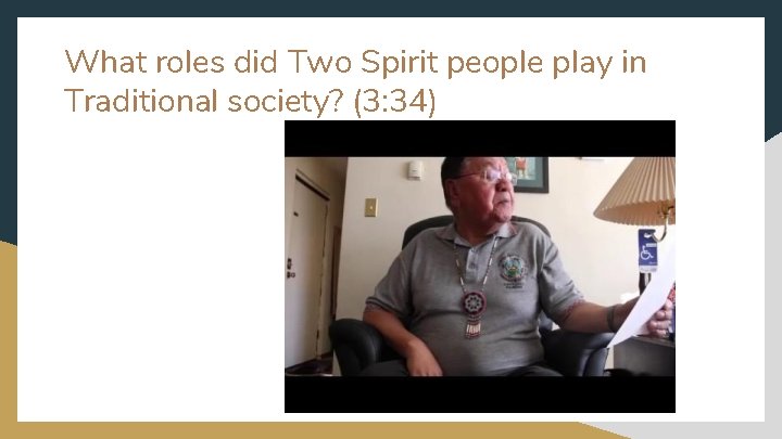 What roles did Two Spirit people play in Traditional society? (3: 34) 