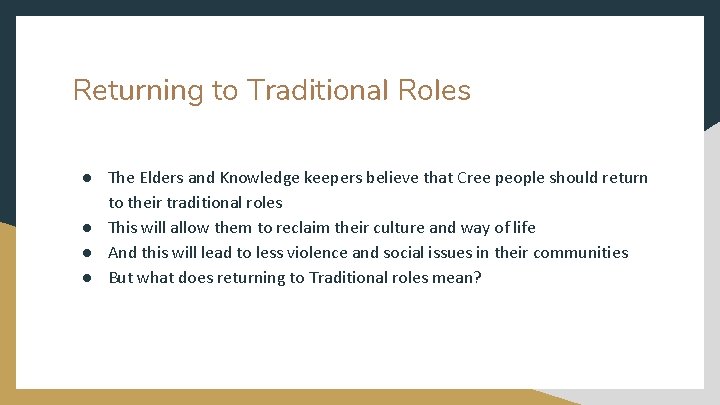 Returning to Traditional Roles ● The Elders and Knowledge keepers believe that Cree people