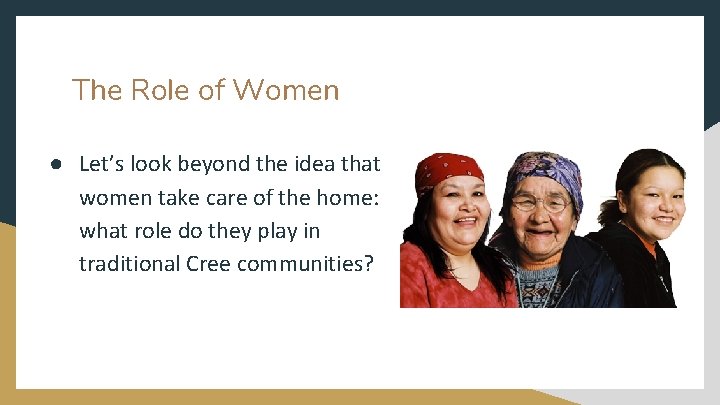 The Role of Women ● Let’s look beyond the idea that women take care