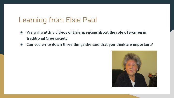 Learning from Elsie Paul ● We will watch 3 videos of Elsie speaking about