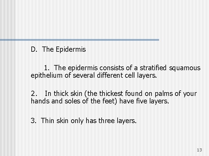 D. The Epidermis 1. The epidermis consists of a stratified squamous epithelium of several