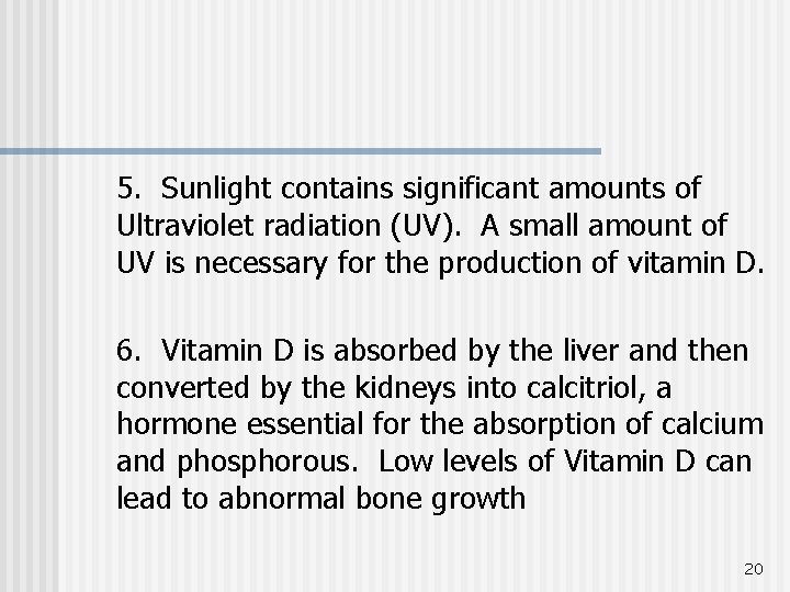 5. Sunlight contains significant amounts of Ultraviolet radiation (UV). A small amount of UV