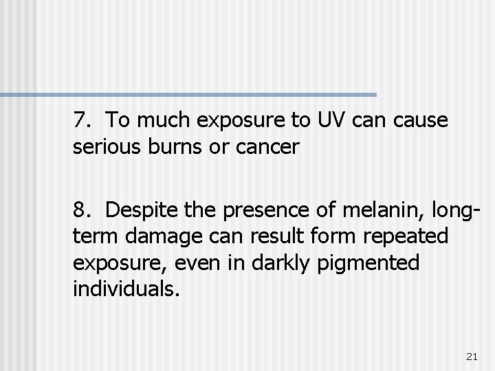 7. To much exposure to UV can cause serious burns or cancer 8. Despite