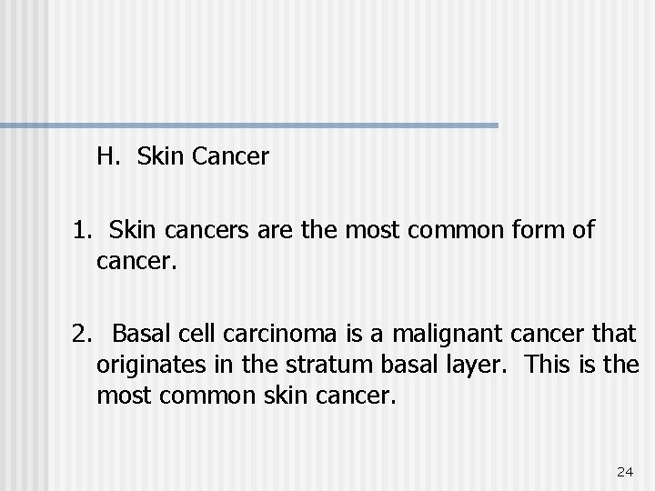 H. Skin Cancer 1. Skin cancers are the most common form of cancer. 2.
