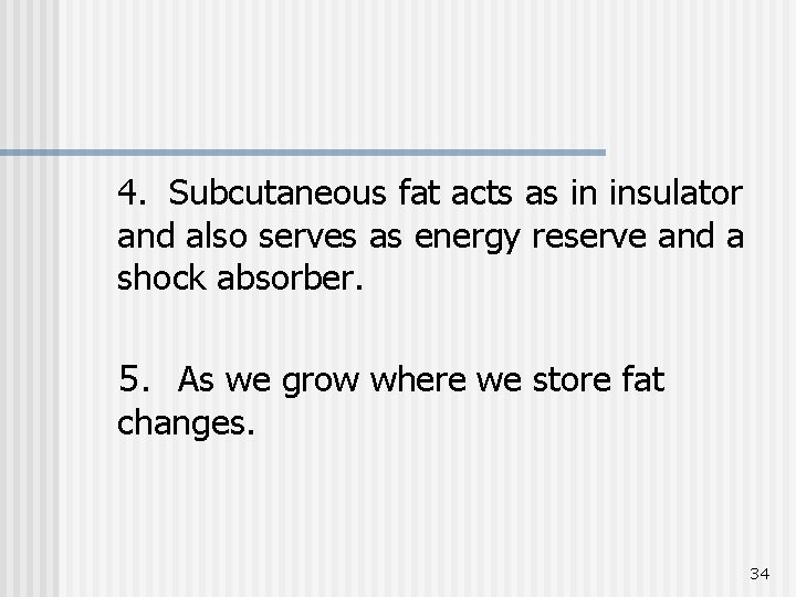 4. Subcutaneous fat acts as in insulator and also serves as energy reserve and