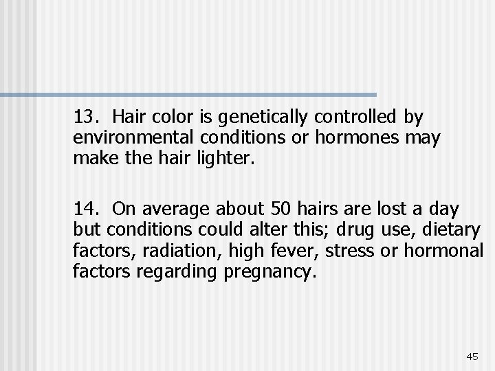 13. Hair color is genetically controlled by environmental conditions or hormones may make the