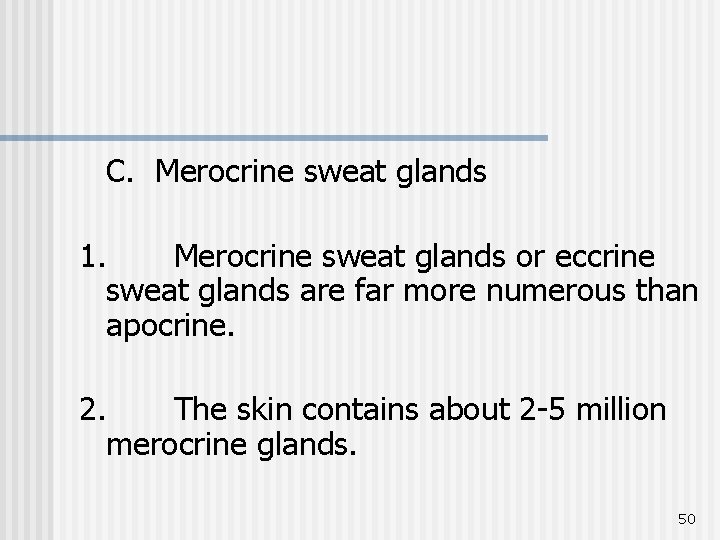 C. Merocrine sweat glands 1. Merocrine sweat glands or eccrine sweat glands are far