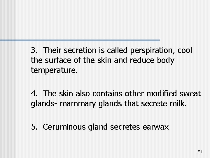 3. Their secretion is called perspiration, cool the surface of the skin and reduce